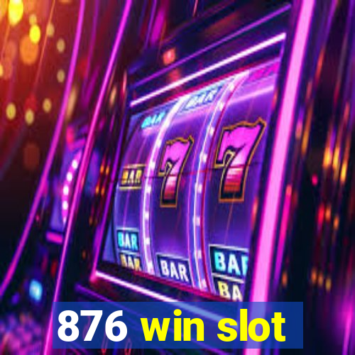 876 win slot